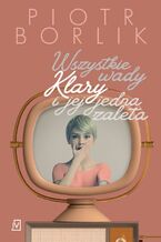 Okładka - Wszystkie wady Klary i jej jedna zaleta - Piotr Borlik