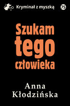 Okładka - Szukam tego człowieka - Anna Kłodzińska