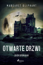 Okładka - Otwarte drzwi. Zbiór opowiadań - Margaret Oliphant