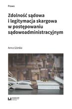 Okładka - Zdolność sądowa i legitymacja skargowa w postępowaniu sądowoadministracyjnym - Anna Górska