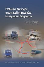 Okładka - Problemy decyzyjne organizacji przewozów transportem drogowym - Mariusz Wasiak