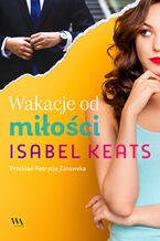Okładka - Wakacje od miłości - Isabel Keats