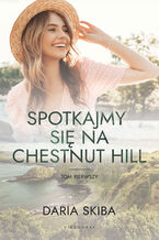 Okładka - Spotkajmy się na Chestnut Hill. Tom 1 - Daria Skiba
