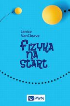 Okładka - Fizyka na start - Janice VanCleave