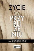 Okładka - Życie w przybliżeniu - Janusz Osarczuk