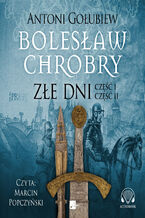 Okładka - Bolesław Chrobry (#3). Złe dni - Antoni Gołubiew