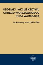 Okładka - Oddziały i akcje Kedywu Okręgu Warszawskiego poza Warszawą - Hanna Rybicka