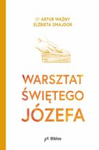 Warsztat świętego Józefa. Czyli o sztuce rozeznawania