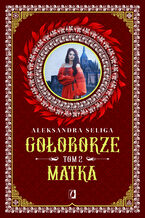 Okładka - Matka. Gołoborze. Tom 2 - Aleksandra Seliga