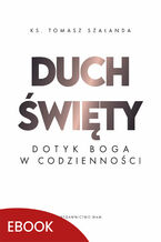 Okładka - Duch Święty Dotyk Boga w codzienności. Dotyk Boga w codzienności - ks. Tomasz Szałanda