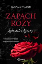 Okładka - Zapach róży. Szkarłatne Ogrody. Tom 1 - Rosalie Wilson