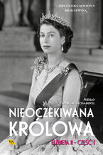 Okładka - Elżbieta II. Nieoczekiwana królowa - Zespół autorów