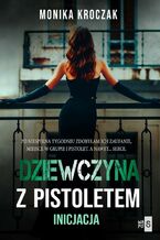 Okładka - Dziewczyna z pistoletem. Inicjacja - Monika Kroczak