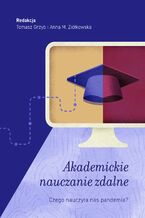 Okładka - Akademickie nauczanie zdalne. Czego nauczyła nas pandemia? - Tomasz Grzyb, Anna M. Ziółkowska