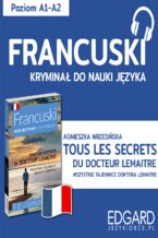 Okładka - Tous les secrets du docteur Lemaître / Wszystkie tajemnice doktora Lemaitre. Francuski kryminał językowy - Agnieszka Wrzesińska, Ewa Warmuz