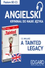 Okładka - A Tainted Legacy / Splamione dziedzictwo. Angielski kryminał językowy - C.S. Wallace, Ilona Jurkiewicz-Buchała