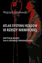 Okładka - Atlas systemu rządów III Rzeszy Niemieckiej - Wojciech Jakubowski