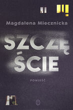Okładka - Szczęście - Magdalena Miecznicka