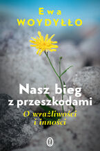 Okładka - Nasz bieg z przeszkodami. O wrażliwości i inności - Ewa Woydyłło