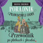 Okładka - Poradnik prawdziwej damy. Przewodnik po plotkach i zbrodni - Dianne Freeman
