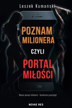 Okładka - Poznam milionera, czyli portal miłości - Leszek Kumański