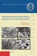Okładka - Theoretical fundamentals and technologies of desposition of wear resistant eutectic coatings - Mychajło Paszeczko, Myroslav Kindrachuk (red.)