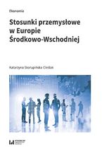 Okładka - Stosunki przemysłowe w Europie Środkowo-Wschodniej - Katarzyna Skorupińska-Cieślak
