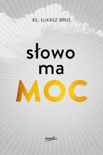 Okładka - Słowo ma moc - ks. Łukasz Brus