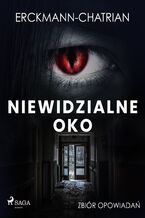 Okładka - Niewidzialne oko. Zbiór opowiadań - Erckmann-Chatrian