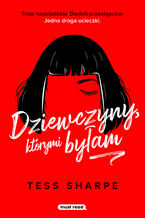 Okładka - Dziewczyny, którymi byłam - Tess Sharpe