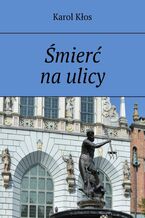 Okładka - Śmierć na ulicy - Karol Kłos