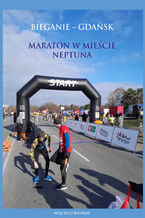 Okładka - Bieganie - Gdańsk. Maraton w mieście Neptuna - Wojciech Biedroń