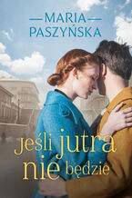 Okładka - Jeśli jutra nie będzie - Maria Paszyńska