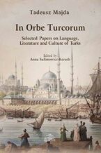 Okładka - In Orbe Turcorum. Selected Papers on Language, Literature and Culture of Turks - Tadeusz Majda