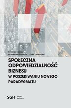 Okładka - SPOŁECZNA ODPOWIEDZIALNOŚĆ BIZNESU W POSZUKIWANIU NOWEGO PARADYGMATU - Urszula Ornarowicz,, Piotr Płoszajski