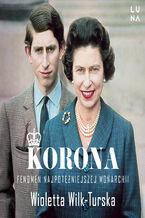 Okładka - Korona. Fenomen najpotężniejszej monarchii - Wioletta Wilk-Turska