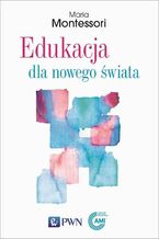 Okładka - Edukacja dla nowego świata - Maria Montessori