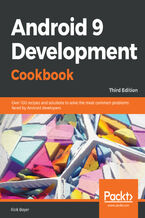 Okładka - Android 9 Development Cookbook. Over 100 recipes and solutions to solve the most common problems faced by Android developers - Third Edition - Rick Boyer