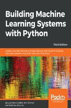 Okładka - Building Machine Learning Systems with Python. Explore machine learning and deep learning techniques for building intelligent systems using scikit-learn and TensorFlow - Third Edition - Luis Pedro Coelho, Willi Richert , Matthieu Brucher