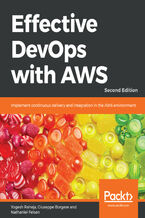Okładka - Effective DevOps with AWS. Implement continuous delivery and integration in the AWS environment - Second Edition - Yogesh Raheja, Thinknyx Technologies, Giuseppe Borgese, Nathaniel Felsen