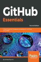 Okładka - GitHub Essentials. Unleash the power of collaborative development workflows using GitHub - Second Edition - Achilleas Pipinellis