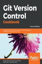 Okładka - Git Version Control Cookbook. Leverage version control to transform your development workflow and boost productivity - Second Edition - Kenneth Geisshirt, Emanuele Zattin(EUR), Aske Olsson, Rasmus Voss