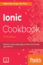 Okładka - Ionic Cookbook. Recipes to create cutting-edge, real-time hybrid mobile apps with Ionic - Third Edition - Indermohan Singh