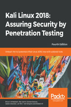 Okładka - Kali Linux 2018: Assuring Security by Penetration Testing. Unleash the full potential of Kali Linux 2018, now with updated tools - Fourth Edition - Shiva V. N. Parasram, Alex Samm, Damian Boodoo, Gerard Johansen, Lee Allen, Tedi Heriyanto, Shakeel Ali