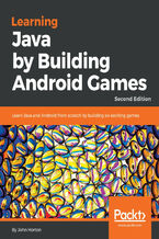 Okładka - Learning Java by Building Android  Games. Learn Java and Android from scratch by building six exciting games - Second Edition - John Horton