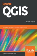 Okładka - Learn QGIS. Your step-by-step guide to the fundamental of QGIS 3.4 - Fourth Edition - Andrew Cutts, Anita Graser