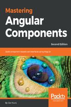 Okładka - Mastering Angular Components. Build component-based user interfaces with Angular - Second Edition - Gion Kunz