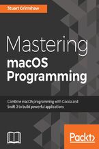 Okładka - Mastering macOS Programming. Hands-on guide to macOS Sierra Application Development - Gregory Casamento, Stuart Grimshaw