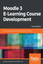 Okładka - Moodle 3 E-Learning Course Development. Create highly engaging and interactive e-learning courses with Moodle 3 - Fourth Edition - Susan Smith Nash, William Rice