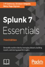 Okładka - Splunk 7 Essentials. Demystify machine data by leveraging datasets, building reports, and sharing powerful insights - Third Edition - J-P Contreras, Erickson Delgado, Betsy Page Sigman